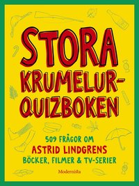bokomslag Stora krumelur-quizboken : 509 frågor om Astrid Lindgrens böcker, filmer & tv-serier