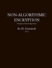 bokomslag Non-algorithmic encryption : encryption beyond algorithms