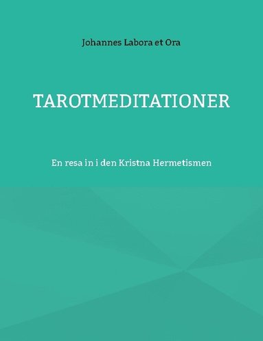 bokomslag Tarotmeditationer: En resa in i den Kristna Hermetismen