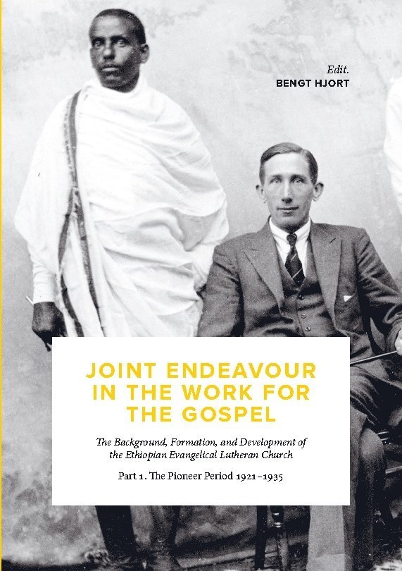 Joint endeavour in the work for the gospel : the background, formation and development of the Ethiopian Evangelical Lutheran Church. Part 1, The pioneer period 1921-1935 1