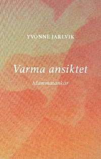 bokomslag Varma ansiktet: mammatankar