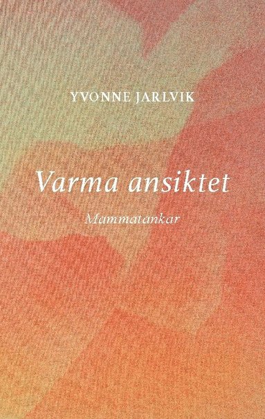 bokomslag Varma ansiktet: mammatankar
