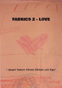 bokomslag Fabrics 2 Love: i djupet bakom blinda fläcken och Egot