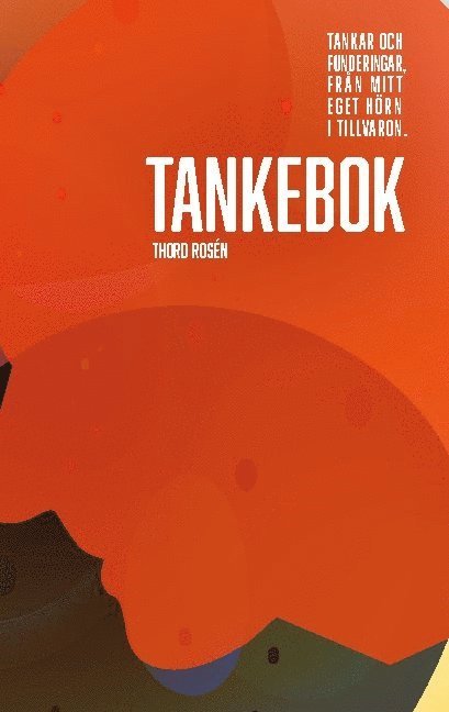 Tankebok : tankar och funderingar från mitt eget hörn i tillvaron 1