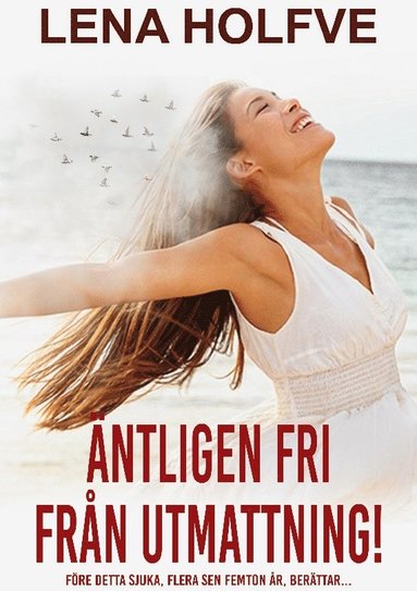 bokomslag Äntligen fri från utmattning!: Före detta sjuka, flera sen femton år, berättar...