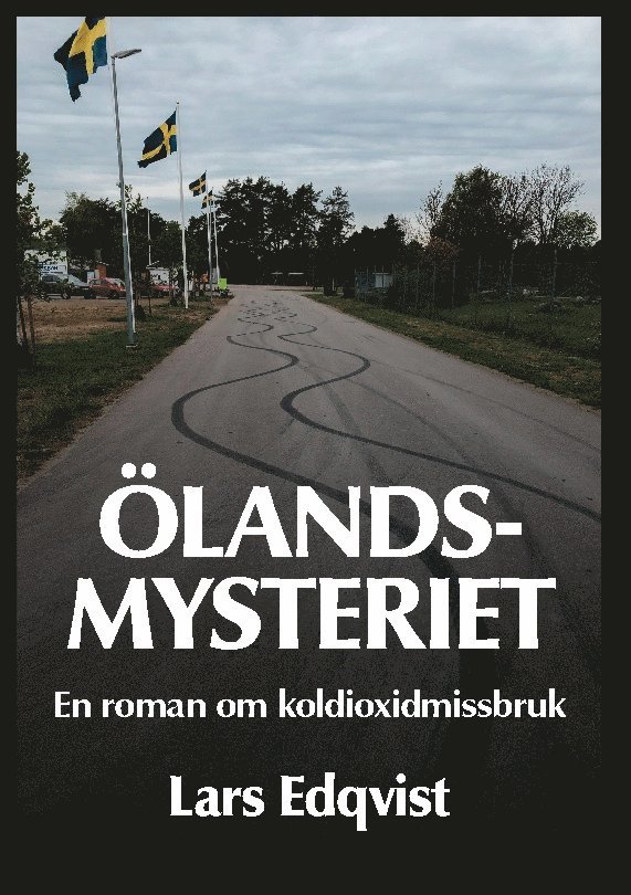 Lars Edqvist - Ölandsmysteriet : en roman om koldioxidmissbruk, Inbunden