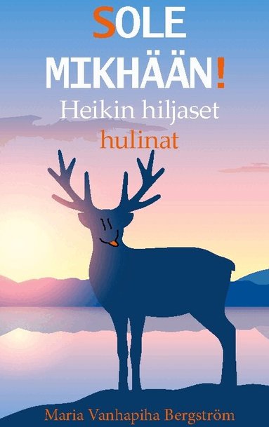 Maria Vanhapiha Bergström - Sole mikhään! : heikin hiljaset hulinat, Inbunden