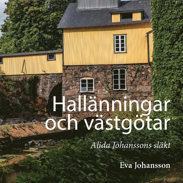 Hallänningar och västgötar : Alida Johanssons släkt 1