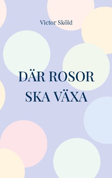 bokomslag Där rosor ska växa