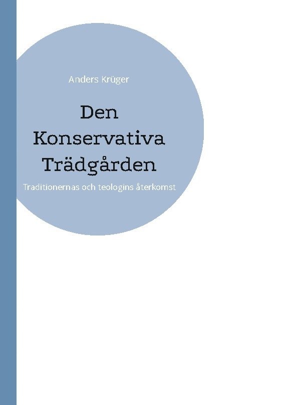 Anders Krüger - Den Konservativa Trädgården: Traditionernas och teologins återkomst, Häftad