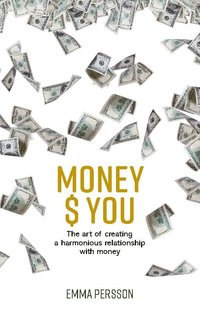 bokomslag Money $ YOU : the art of creating a harmonious relationship with money