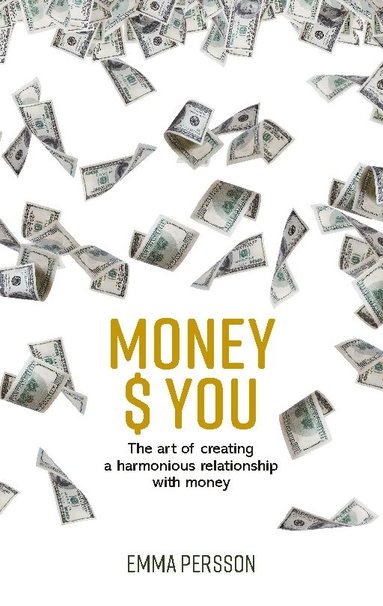 bokomslag Money $ YOU : the art of creating a harmonious relationship with money