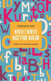 bokomslag Kalles kalas kostade kulor : ordbruk i 28 varierande variationer