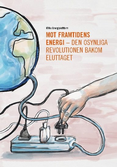 bokomslag Mot framtidens energi : den osynliga revolutionen bakom eluttaget