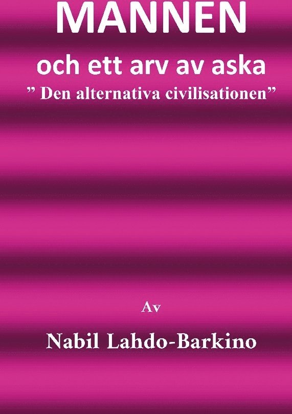 Nabil Barkino - Mannen och ett arv av aska : den alternativa civilisationen, Inbunden