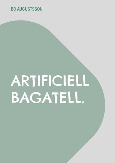 bokomslag Artificiell bagatell.