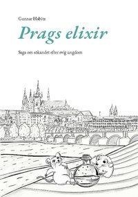 bokomslag Prags elixir : saga om sökandet efter evig ungdom