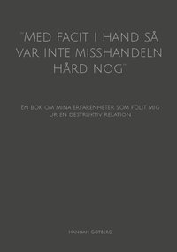 bokomslag ''Med facit i hand så var inte misshandeln hård nog'': En bok om mina erfarenheter som följt mig ur en destruktiv relation