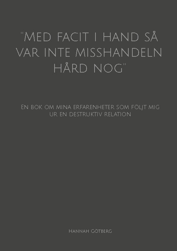 Hannah Götberg - ''Med facit i hand så var inte misshandeln hård nog'': En bok om mina erfarenheter som följt mig ur en destruktiv relation, Häftad