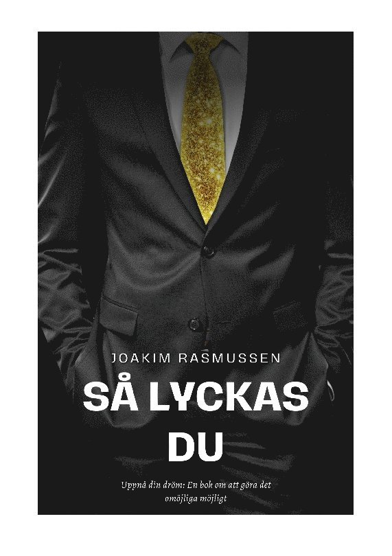 Joakim Rasmussen - Så Lyckas Du: Uppnå din dröm: En bok om att göra det omöjliga möjligt, Häftad