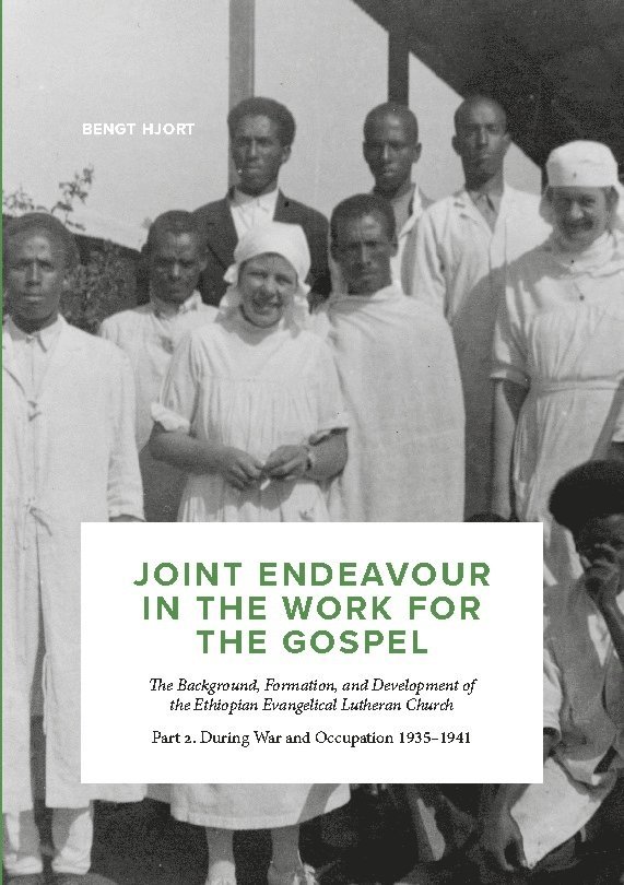 Joint endeavour in the work for the gospel : the background, formation and development of the ethiopian evangelical lutheran church. Part 2, during war and occupation 1935-1941 1