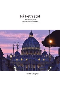 bokomslag På Petri stol : påven - högre än människan men lägre än Gud : essäer om påvarna, kyrkan och människans förunderliga natur