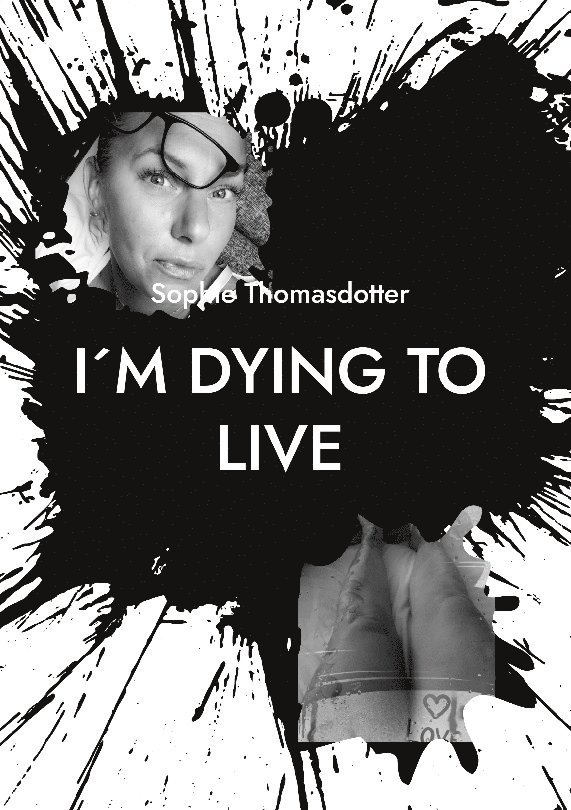 Sophie Thomasdotter - I´m dying to live : so please love me, Inbunden
