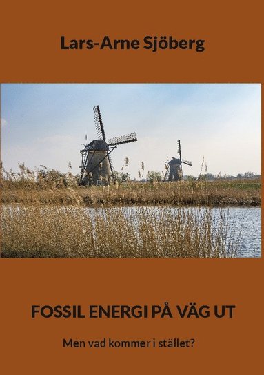 bokomslag Fossil energi på väg ut : men vad kommer i stället?