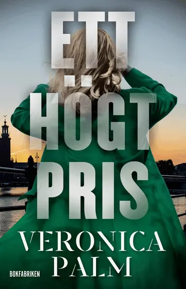Veronica Palm - Ett högt pris, Inbunden