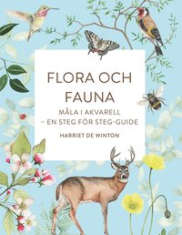 bokomslag Flora och fauna : måla i akvarell - en steg för steg-guide