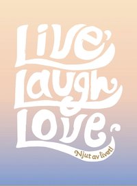 bokomslag Live, laugh, love : njut av livet!