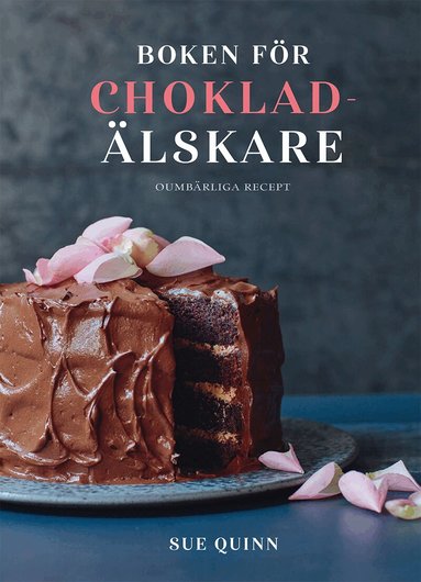 Sue Quinn - Boken för chokladälskare : oumbärliga recept, Inbunden