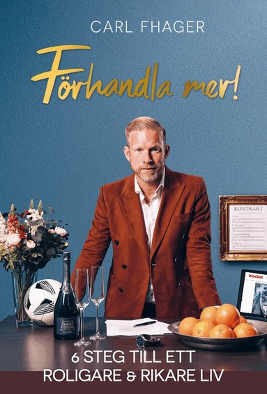 Carl Fhager - Förhandla mer! : 6 steg till ett roligare och rikare liv, Inbunden
