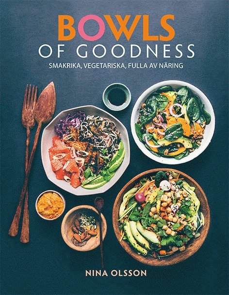 Bowls of Goodness : smakrika, vegetariska, fulla av näring 1