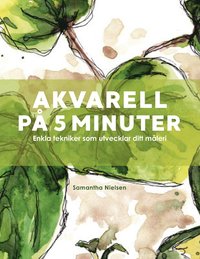 bokomslag Akvarell på 5 minuter : enkla tekniker som utvecklar ditt måleri
