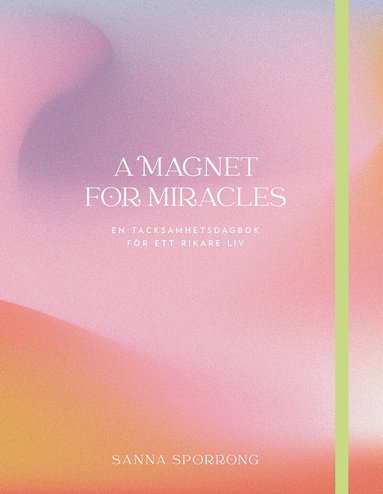 Sanna Sporrong - A magnet for miracles : en tacksamhetsdagbok för ett rikare, Inbunden