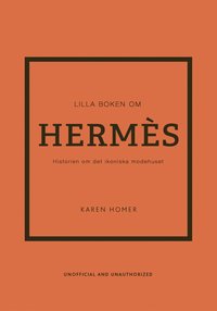 bokomslag Lilla boken om Hermès: Historien om det ikoniska modehuset