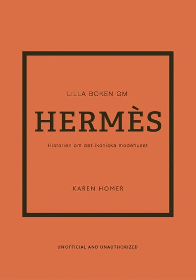 bokomslag Lilla boken om Hermès : historien om det ikoniska modehuset