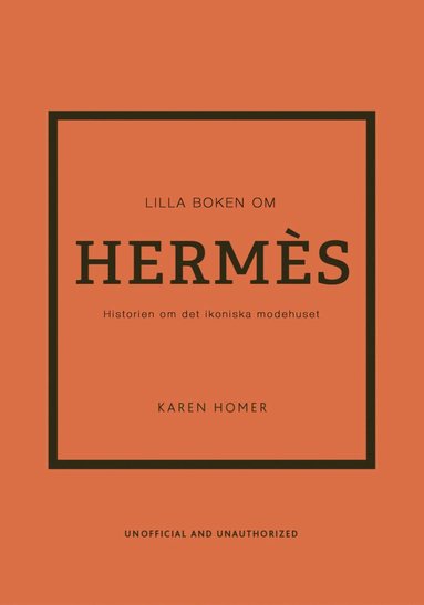 bokomslag Lilla boken om Hermès : historien om det ikoniska modehuset