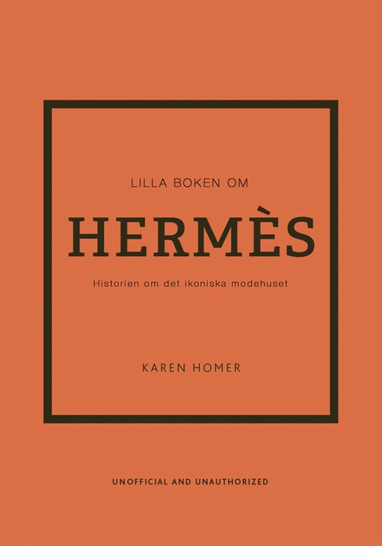 Lilla boken om Hermès : historien om det ikoniska modehuset