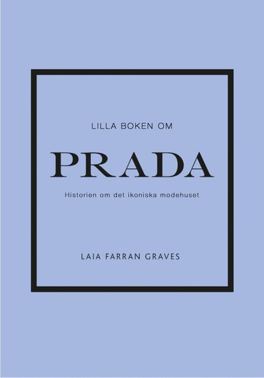 Laia Farran Graves - Lilla boken om Prada : historien om det ikoniska modehuset, Inbunden