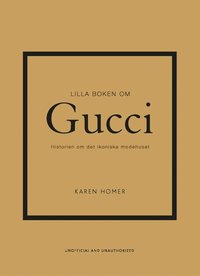 bokomslag Lilla boken om Gucci: Historien om det ikoniska modehuset