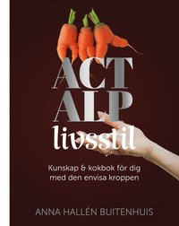 bokomslag ACT ALP livsstil : kunskap & kokbok för dig med den envisa kroppen