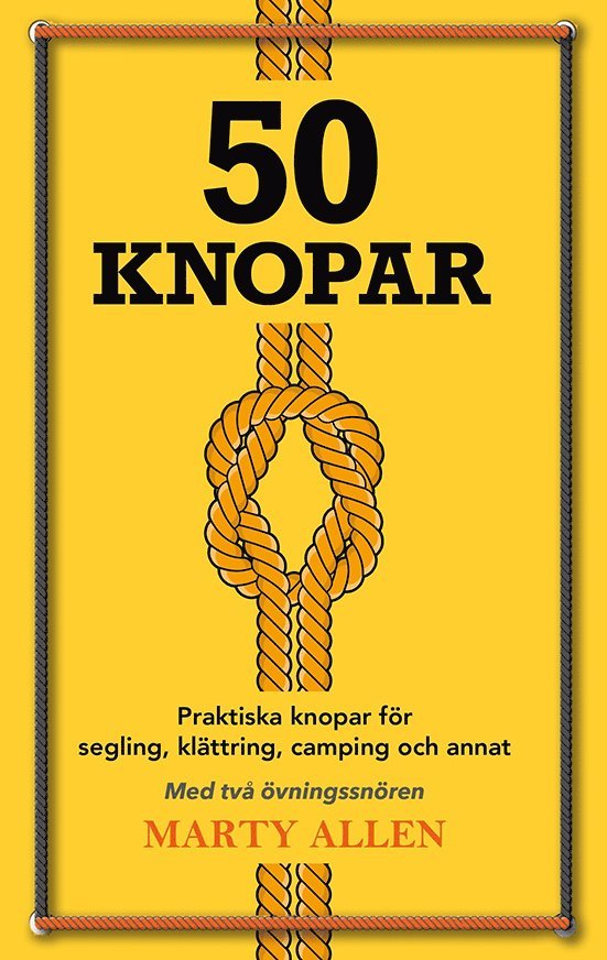 50 Knopar : praktiska knopar för segling, klättring, camping och annat 1