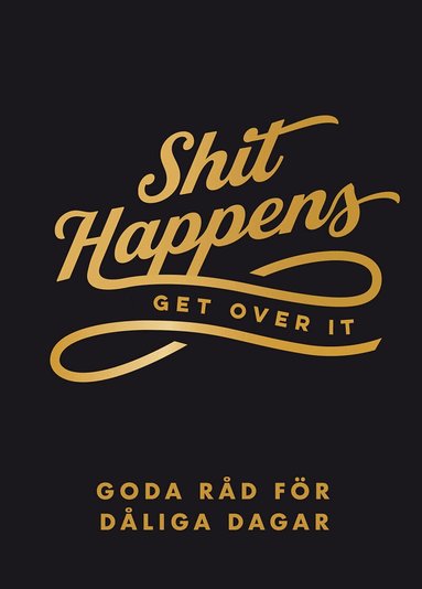 Shit happens get over it : goda råd för dåliga dagar, Inbunden