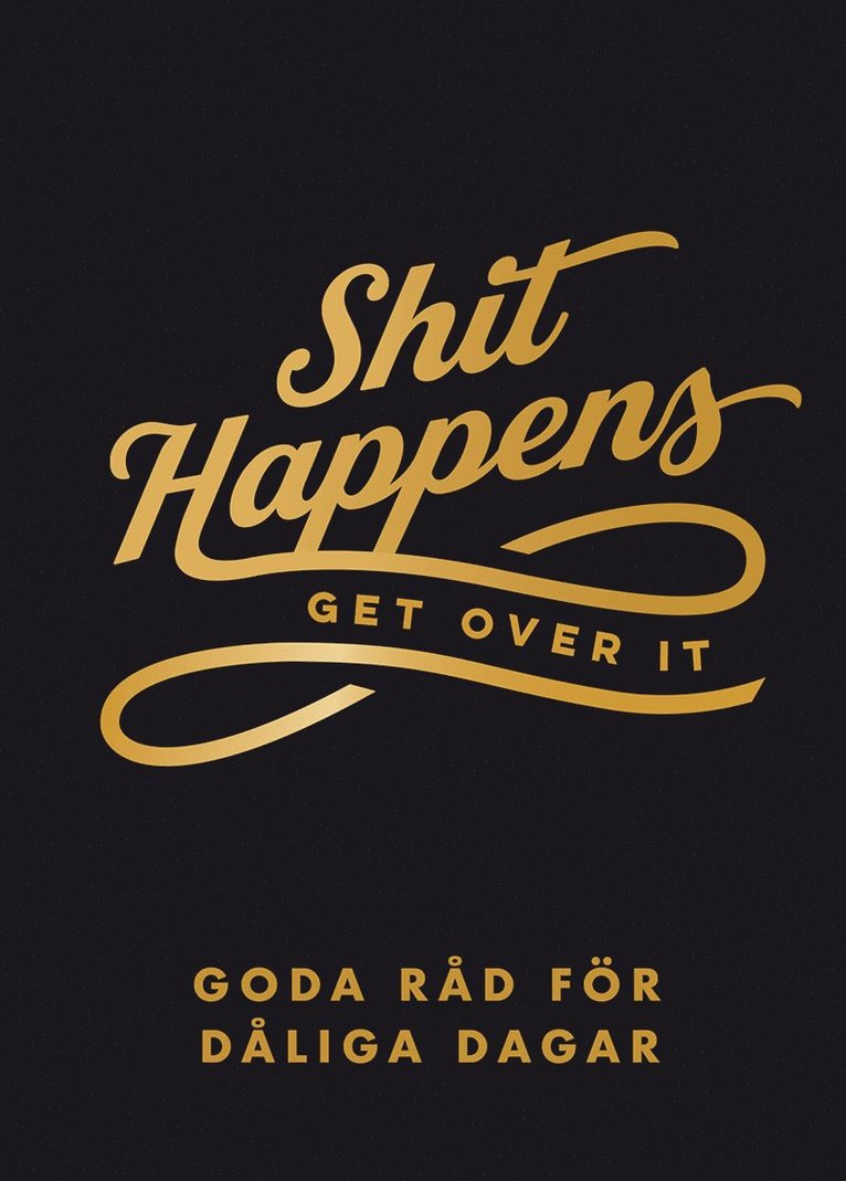 Shit happens get over it : goda råd för dåliga dagar 1