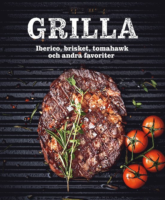 Matthias F Mangold - Grilla : iberico, brisket, tomahawk och andra favoriter, Inbunden