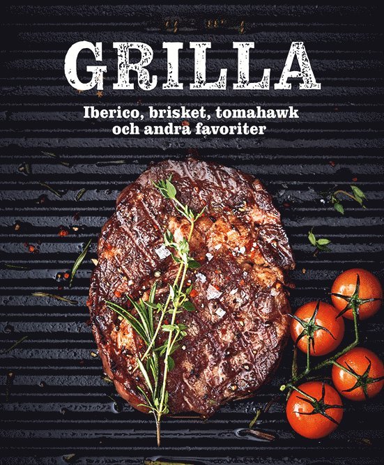 Grilla : iberico, brisket, tomahawk och andra favoriter 1