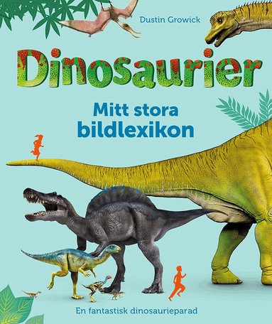 Dustin Growick - Dinosaurier : mitt stora bildlexikon, Inbunden