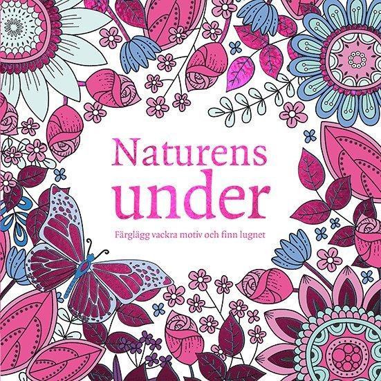 Naturens under : färglägg vackra motiv och finn lugnet 1